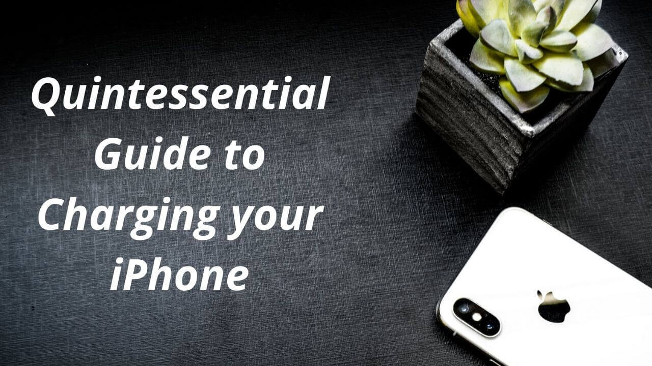 Quintessemtial Guide to Charging your iPhone