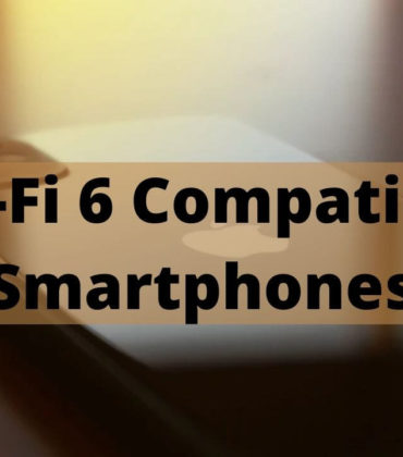 Wi-Fi 6 Compatible Smartphones : Here’s a list of supported devices in 2022