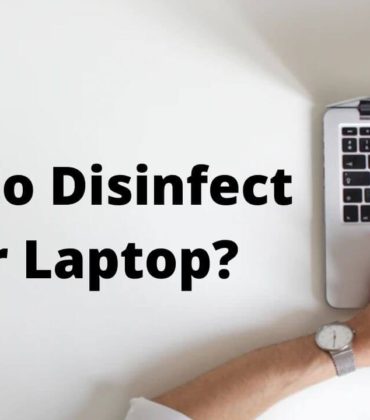 How to disinfect your Laptop?
