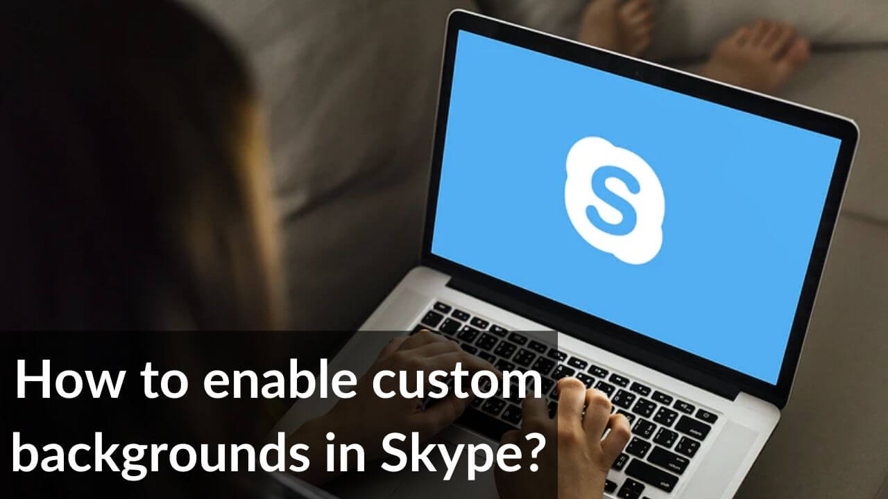 How to enable custom background on Skype