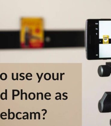 How to use your Android Phone as a webcam
