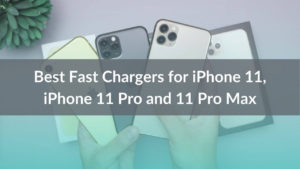 Best Fast Chargers for iPhone 11, iPhone 11 Pro and 11 Pro Max Banner Image