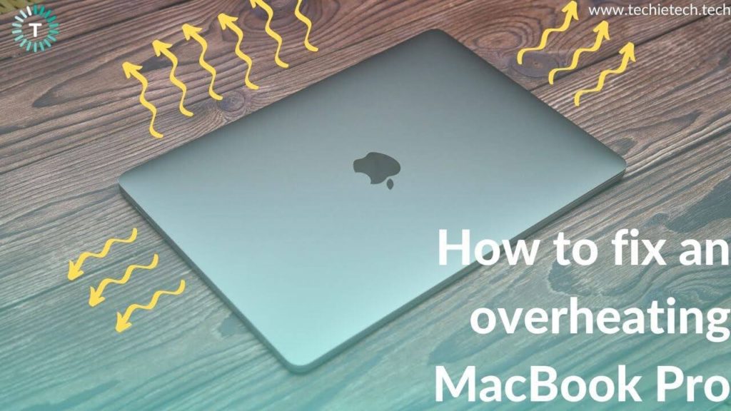 14 Ways to fix MacBook Pro Overheating Issues - TechieTechTech