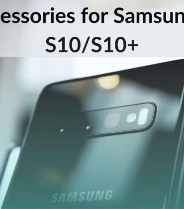 Best Accessories for Samsung Galaxy S10/S10+ in 2020