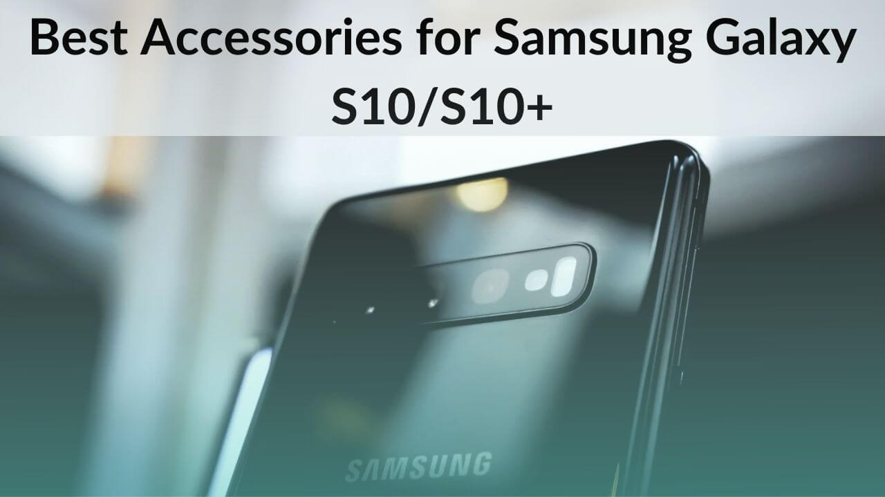 Best Accessories for Samsung Galaxy S10 and S10+ Banner Image