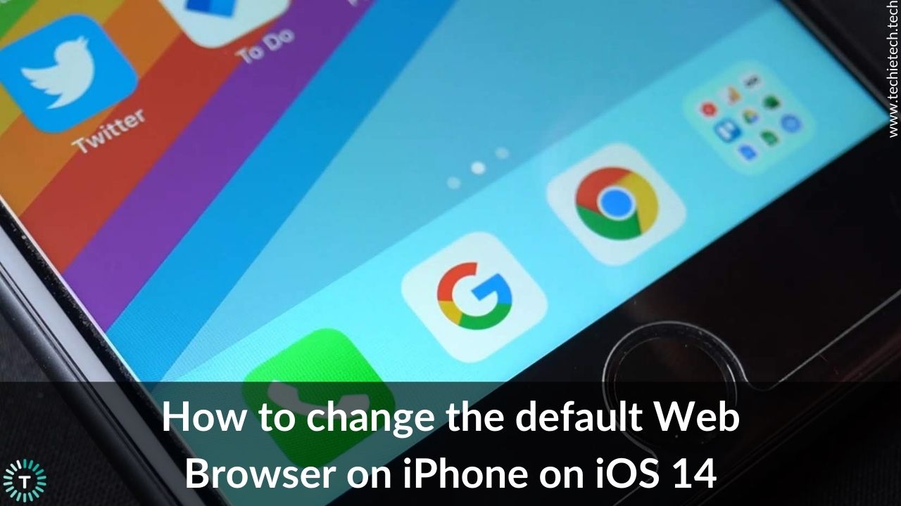 How to change the default Web Browser on iPhone on iOS 14 - TechieTechTech