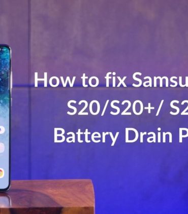 19 Ways to fix Samsung Galaxy S20/S20+/ S20 Ultra Battery Drain Problem