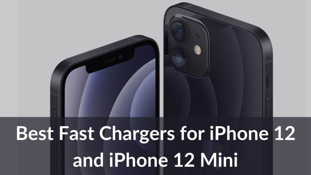 Best Fast Chargers for iPhone 12 and iPhone 12 Mini in 2021