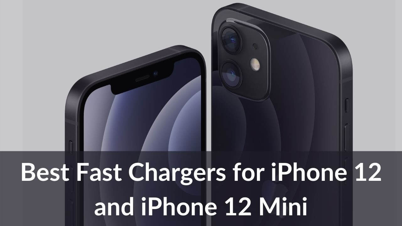 Best Fast Chargers for iPhone 12 and iPhone 12 Mini