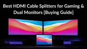 Best HDMI Cable Splitters for Gaming & Dual Monitors in 2021 [Buying Guide]