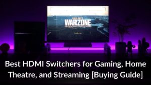 Best HDMI Switchers for Gaming, Home Theatre, and Streaming in 2021 [Buying Guide]