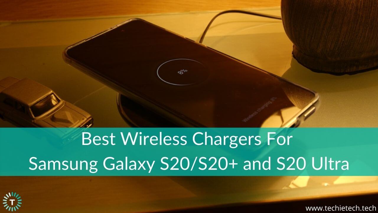 Best Wireless Chargers For Samsung S20_S20+ and S20 Ultra in 2021