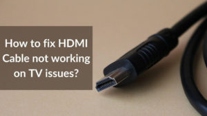 How to fix HDMI Cable Not Working on TV issues Banner Image