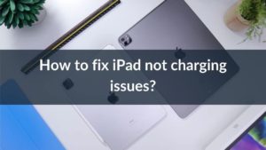 How to fix iPad not charging issues Banner Image