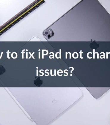 iPad not charging? Here’s our guide on how to fix it