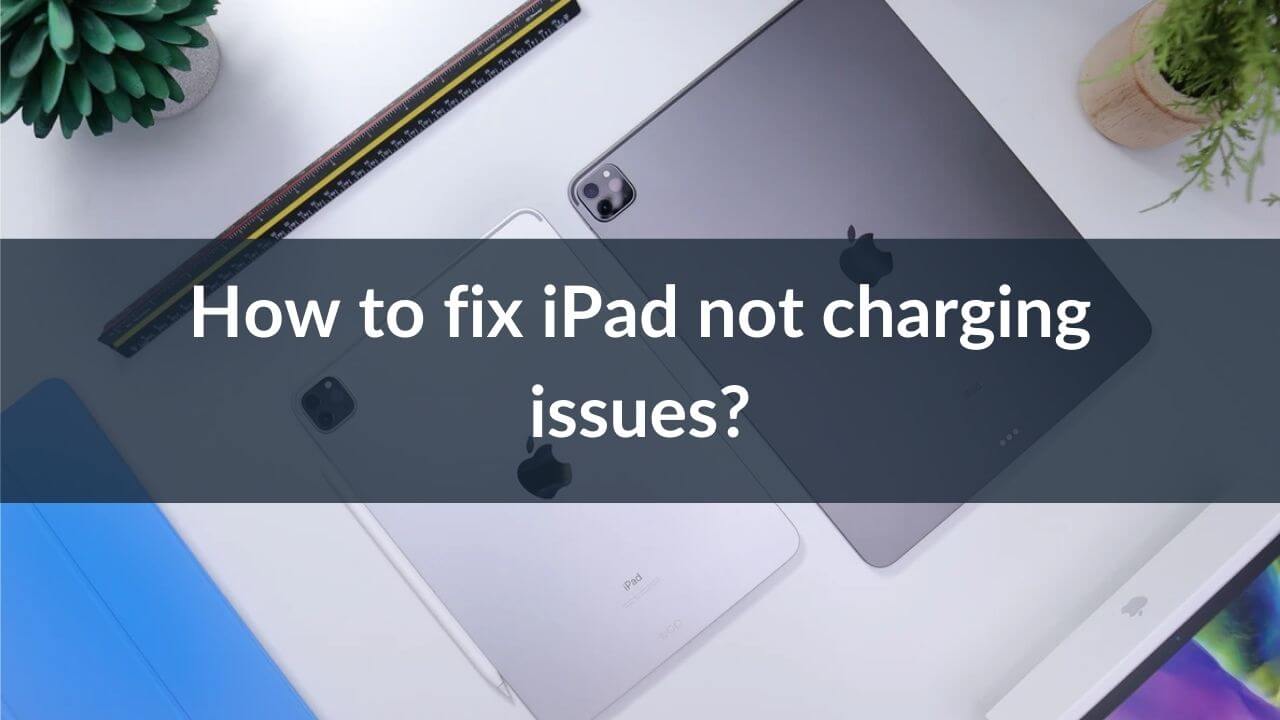 iPad not charging? Here’s our guide on how to fix it - TechieTechTech