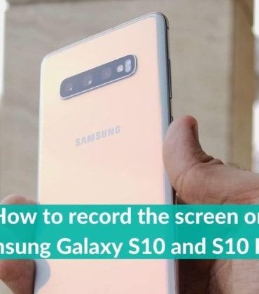 How to record the screen on Galaxy S10 and S10 Plus