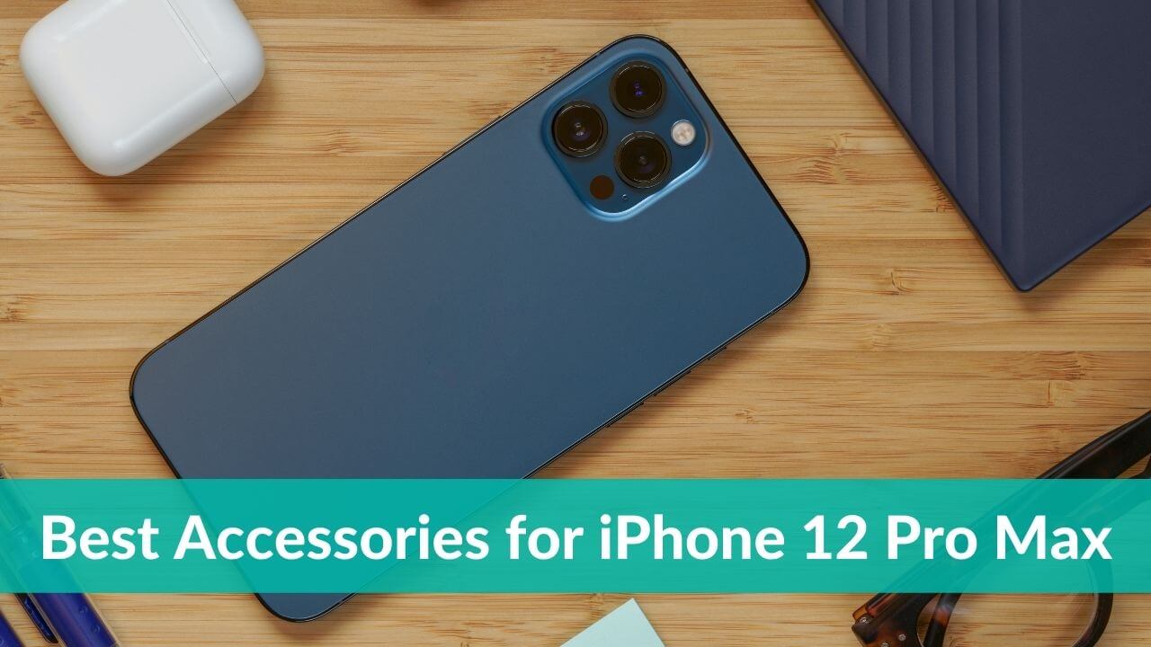 Best Accessories for iPhone 12 Pro Max