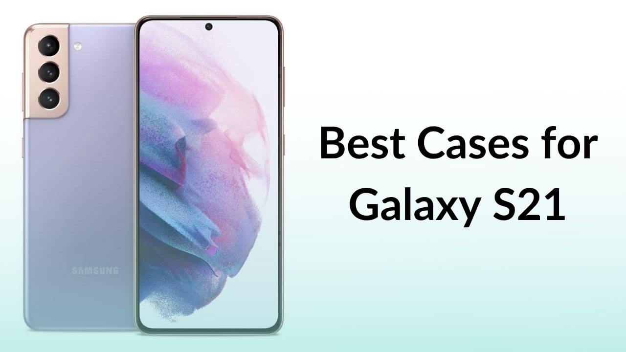 Best Cases for Galaxy S21 banner Image