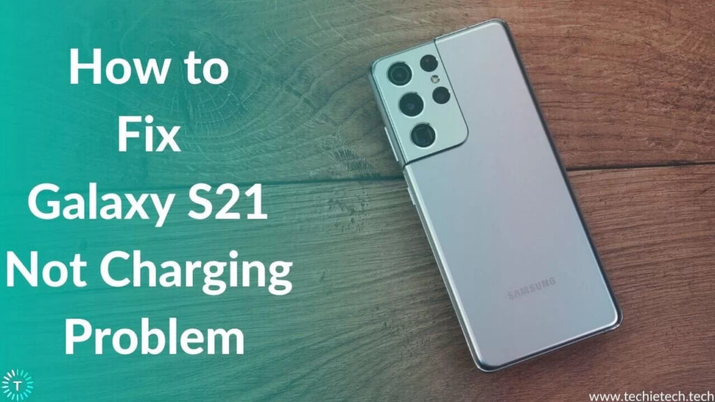 Galaxy S21 Not Charging? Here are 11 ways to fix it TechieTechTech