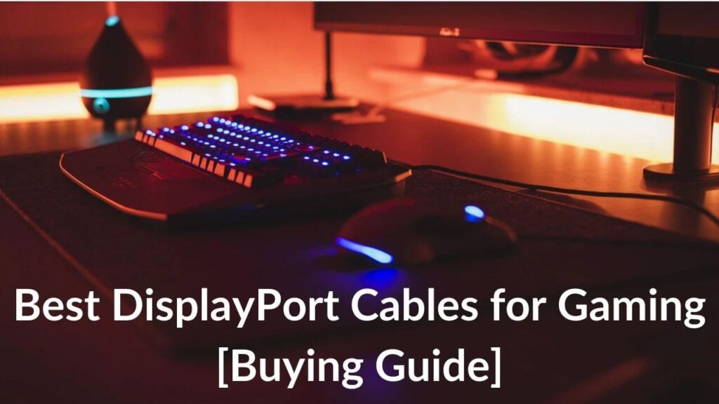 Best DisplayPort Cables for Gaming in 2022 [Buying Guide] TechieTechTech