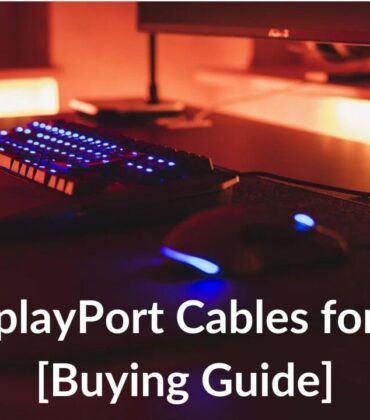 Best DisplayPort Cables for Gaming in 2022 [Buying Guide]