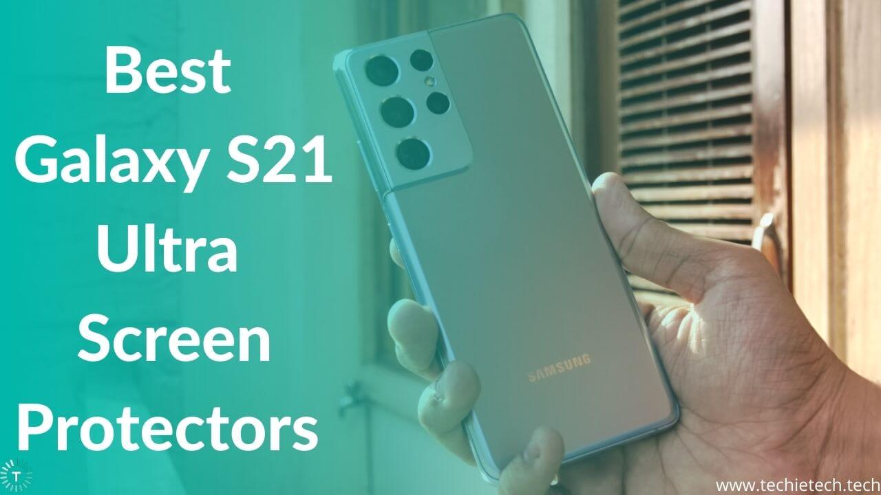 Best Galaxy S21 Ultra Screen Protectors in 2021 TechieTechTech
