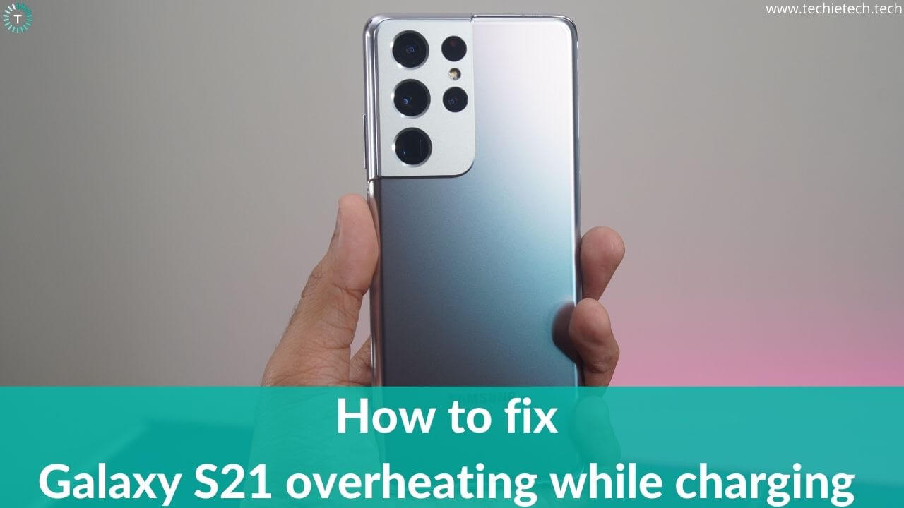 S21 Overheating while charging Here are 11 ways to fix it