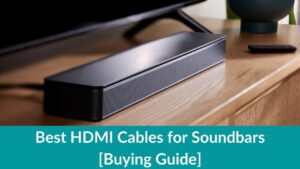 Best HDMI Cables for Soundbars Buying Guide
