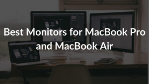 Best Monitors for MacBook Pro and MacBook Air Banner Image