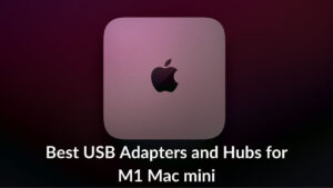Best USB Adapters and Hubs for M1 Mac mini