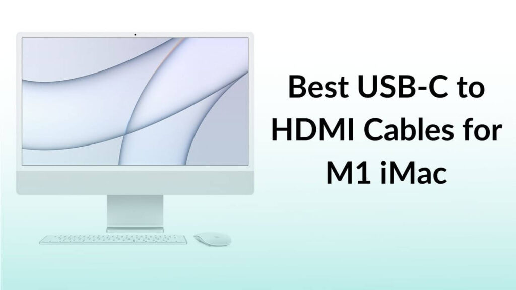 Best USBC to HDMI Cables for M1 iMac TechieTechTech