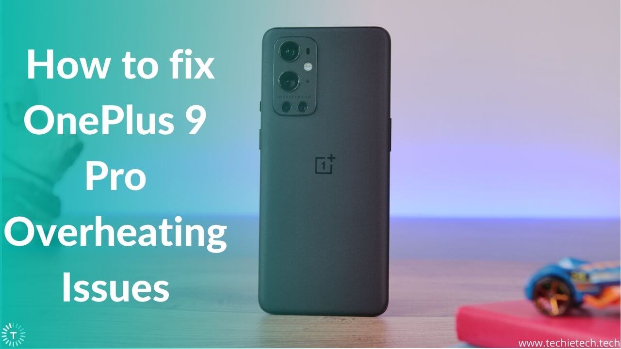 How to fix OnePlus 9 Pro Overheating Issues