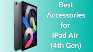 Best Accessories for iPad Air (4th Gen) in 2022