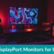 Best DisplayPort Gaming Monitors in 2022 [Buying Guide + Top 20 Picks]