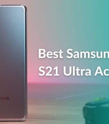 Best Galaxy S21 Ultra Accessories in 2022