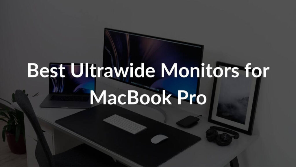 Best Ultrawide Monitors to buy for MacBook Pro (M1, M2, M3) in 2023