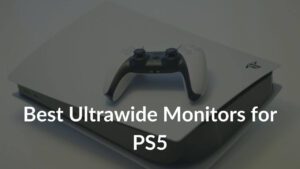 Best Ultrawide Monitors for PS5