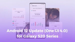 Galaxy S20 Android 12 OneUI 4.0 Update Tracker Release Date New Features