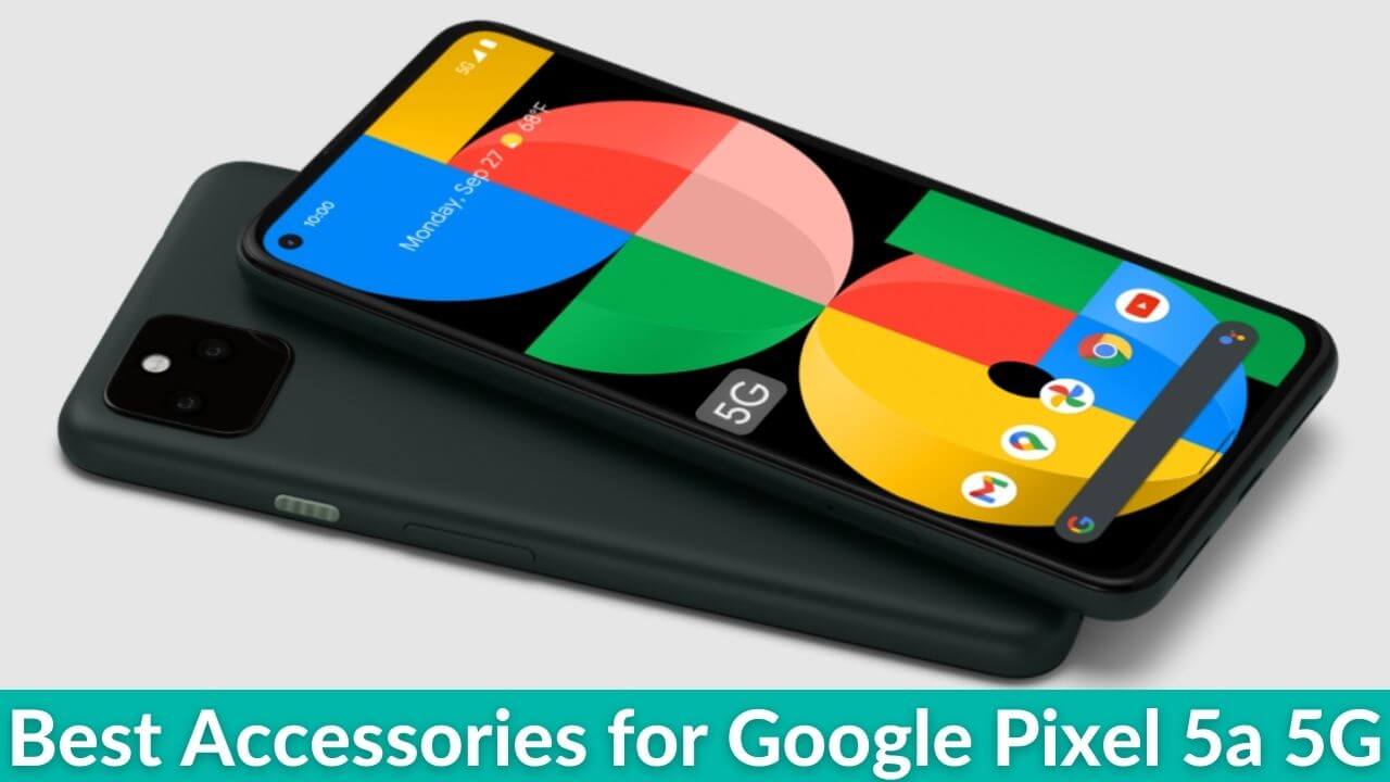 Best Accessories for Pixel 5a 5G in 2022