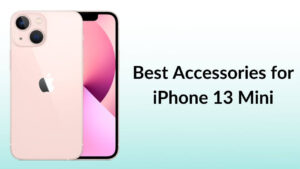Best Accessories for iPhone 13 Mini Banner Image