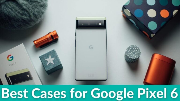 Best Cases for Pixel 6 in 2022