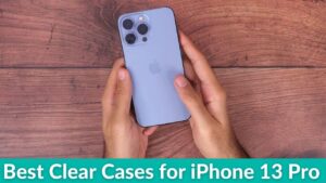 Best Clear Cases for iPhone 13 Pro in 2022