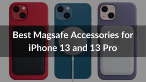 Best MagSafe Accessories for iPhone 13 and 13 Pro
