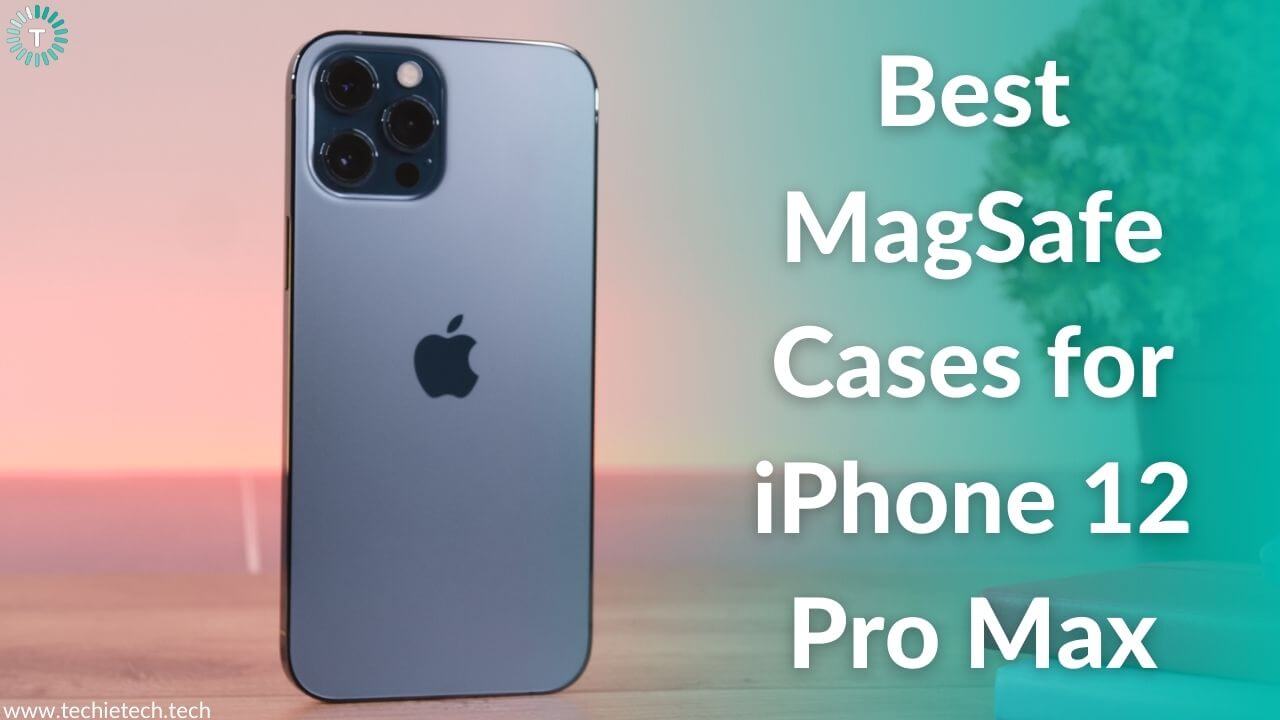 Best Magsafe Cases For Iphone 12 Pro Max In 22 Techietechtech