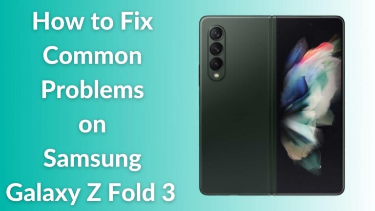 Common Samsung Galaxy Z Fold 3 problems and how to fix them