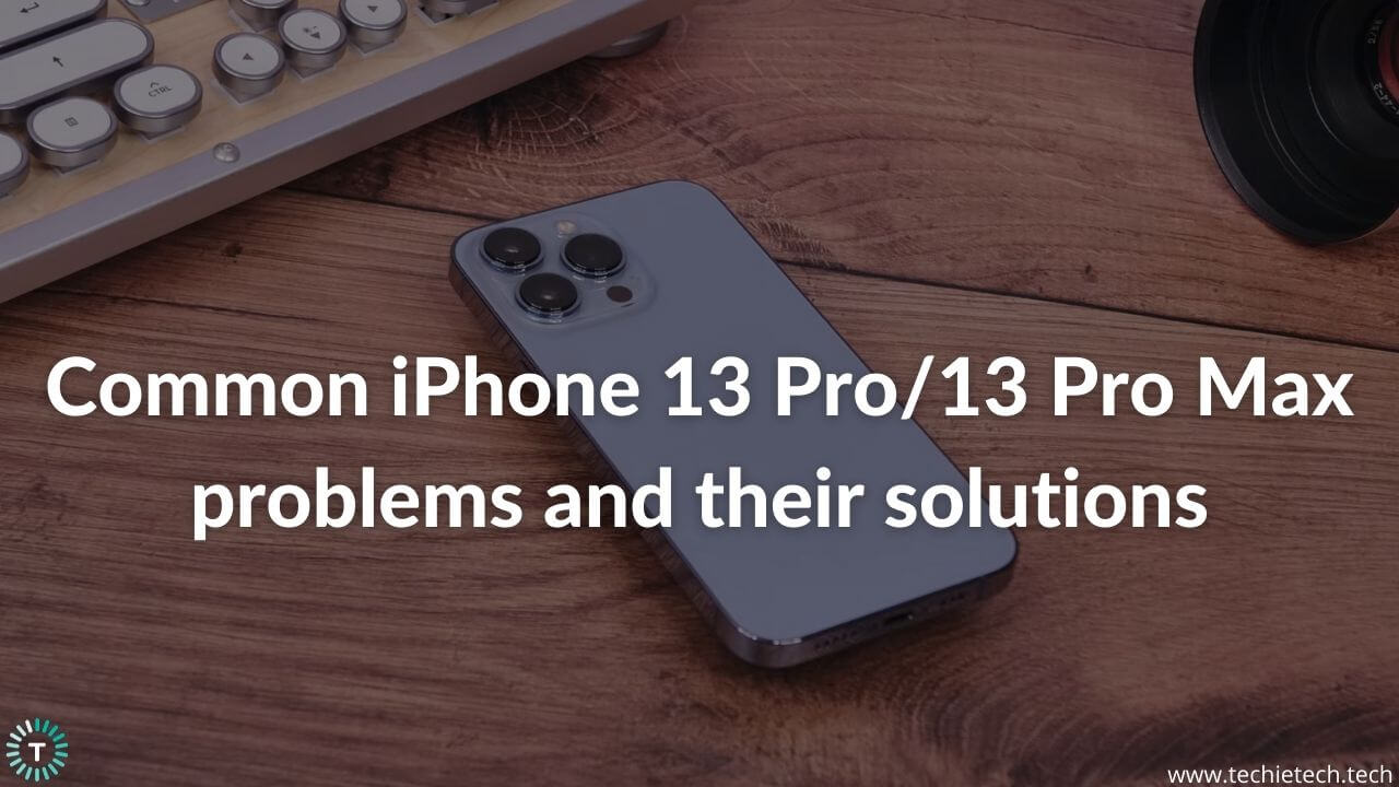 Common iPhone 13 Pro and iPhone 13 Pro Max problems and how to fix them