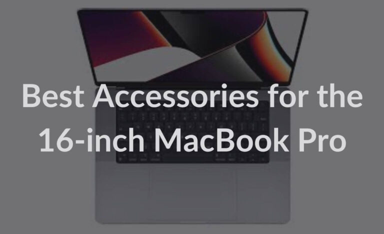 Best Accessories for the 16-inch MacBook Pro