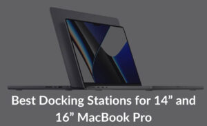 Best Docking Stations for 14” and 16” MacBook Pro Banner Image