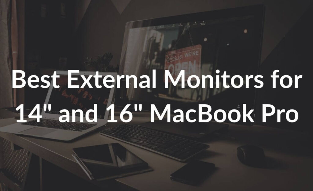 Best External Monitors for 14inch and 16inch MacBook Pro [M1 and M2
